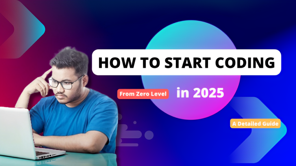 How to Start Coding From Zero Level in 2025: A Detailed Guide