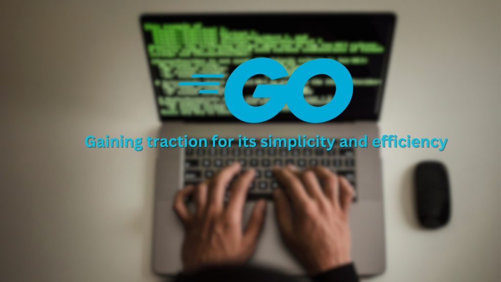 go gaining traction for its simplicity and efficiency