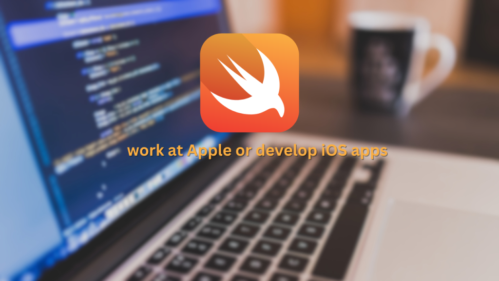 swift work at Apple or develop iOS apps